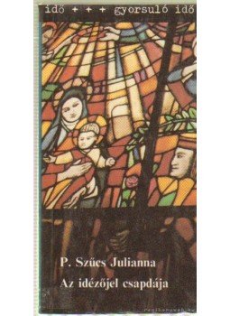 P. Szűcs Julianna - Az idézőjel csapdája P. Szűcs Julianna - Az idézőjel csapdája, Budapest 1989 antikvár könyv
