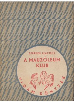 Stephen Leacock - A Mauzóleum klub Stephen Leacock - A Mauzóleum klub, Budapest 1955 antikvár könyv