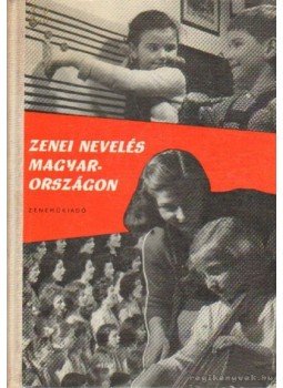 Sándor Frigyes - Zenei nevelés Magyarországon Sándor Frigyes - Zenei nevelés Magyarországon, Budapest 1964 antikvár könyv