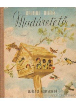 Hajnal Anna - Madáretető Hajnal Anna - Madáretető, Budapest 1956 antikvár könyv