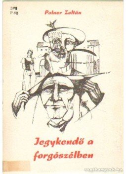 Polner Zoltán - Jegykendő a forgószélben Polner Zoltán - Jegykendő a forgószélben, Szeged 1987 antikvár könyv