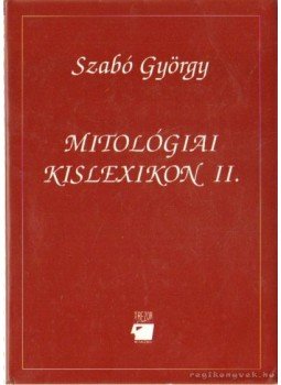 Szabó György - Mitológiai kislexikon II. Szabó György - Mitológiai kislexikon II., Budapest 1993 antikvár könyv