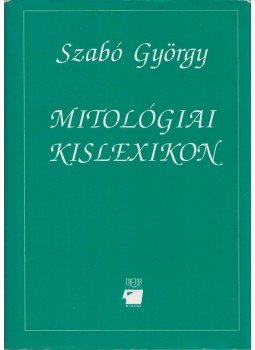 Szabó György - Mitológiai kislexikon Szabó György - Mitológiai kislexikon, Budapest 1992 antikvár könyv