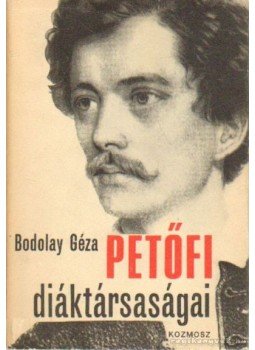 Bodolay Géza - Petőfi diáktársaságai Bodolay Géza - Petőfi diáktársaságai, Budapest 1973 antikvár könyv