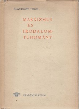 Klaniczay Tibor - Marxizmus és irodalomtudomány Klaniczay Tibor - Marxizmus és irodalomtudomány, Budapest 1964 antikvár könyv