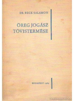 Beck Salamon dr. - Öreg jogász tövistermése Beck Salamon dr. - Öreg jogász tövistermése, Budapest 1969 antikvár könyv