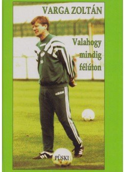 Varga Zoltán - Valahogy mindig félúton Varga Zoltán - Valahogy mindig félúton, Budapest 2008 antikvár könyv