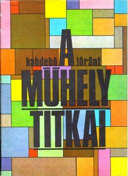 Kabdebó Lóránt - A műhely titkai Kabdebó Lóránt - A műhely titkai, Budapest 1984 antikvár könyv