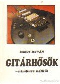 Bakos István - Gitárhősök - nimbusz nélkül