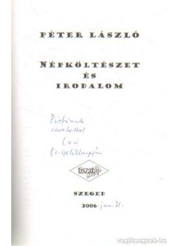 Péter László - Népköltészet és irodalom (dedikált) Péter László - Népköltészet és irodalom (dedikált), Szeged 2006 antikvár könyv