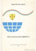 Bod Péter Ákos - Pénz, Hatalom, Erkölcs