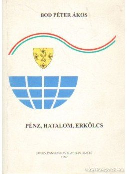 Bod Péter Ákos - Pénz, Hatalom, Erkölcs Bod Péter Ákos - Pénz, Hatalom, Erkölcs, Budapest 1997 antikvár könyv