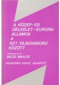 Incze Miklós - A Közép- és Délkelet-Európai államok a két világháború között