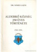 Dr. Nemes Lajos - Aldebrő község 250 éves története 1743-1993