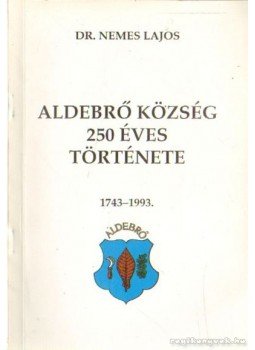 Dr. Nemes Lajos - Aldebrő község 250 éves története 1743-1993 Dr. Nemes Lajos - Aldebrő község 250 éves története 1743-1993, 0 antikvár könyv