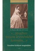 Cahée, J.,Praschl-Bischler, G. - "...fáradtan teszem le esténként koronám..."