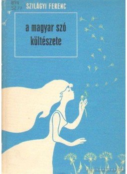 Szilágyi Ferenc - A magyar szó költészete Szilágyi Ferenc - A magyar szó költészete, Budapest 1978 antikvár könyv