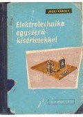 Jeges Károly - Elektrotechnika egyszerű kísérletekkel