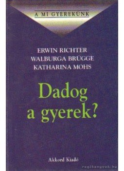 Richter, Erwin, Brügge, Walburga, Mohs, Katharina - Dadog a gyerek? Richter, Erwin, Brügge, Walburga, Mohs, Katharina - Dadog a gyerek?, 0 antikvár könyv