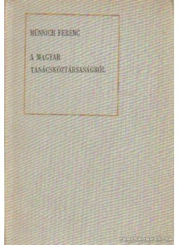Münnich Ferenc - A magyar tanácsköztársaságról Münnich Ferenc - A magyar tanácsköztársaságról, Budapest 1969 antikvár könyv