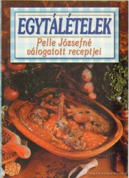 Pelle Józsefné - Egytálételek Pelle Józsefné - Egytálételek, Budapest 0 antikvár könyv