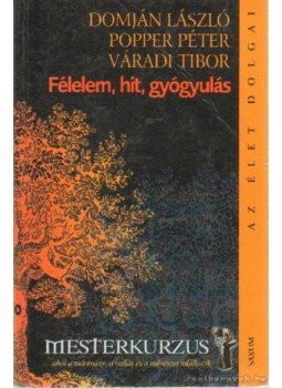 Váradi Tibor, Dr. Popper Péter, Domján László - Félelem, hit, gyógyulás Váradi Tibor, Dr. Popper Péter, Domján László - Félelem, hit, gyógyulás, Budapest 2005 antikvár könyv