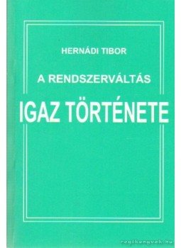 Hernádi Tibor - A rendszerváltás igaz története Hernádi Tibor - A rendszerváltás igaz története, Baja 2007 antikvár könyv
