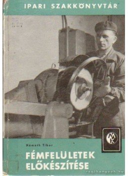 Németh Tibor - Fémfelületek előkészítése Németh Tibor - Fémfelületek előkészítése, Budapest 1963 antikvár könyv