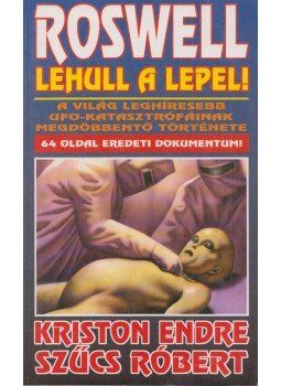Kriston Endre, Szűcs Róbert - Roswell lehull a lepel Kriston Endre, Szűcs Róbert - Roswell lehull a lepel, Budapest 1995 antikvár könyv