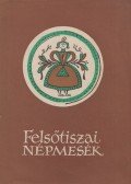Kovács Ágnes - Felsőtiszai népmesék