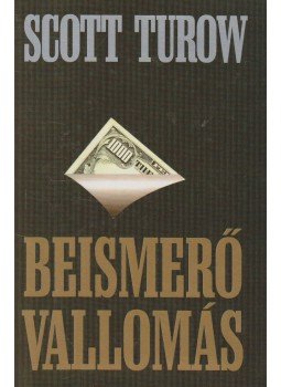 Scott Turow - Beismerő vallomás Scott Turow - Beismerő vallomás, Budapest 2001 antikvár könyv