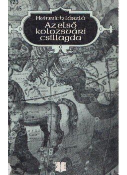 Heinrich László - Az első kolozsvári csillagda Heinrich László - Az első kolozsvári csillagda, Bukarest 1978 antikvár könyv