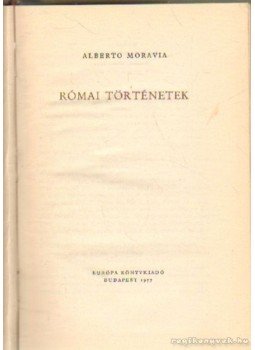 Alberto Moravia - Római történetek Alberto Moravia - Római történetek, Budapest 1957 antikvár könyv