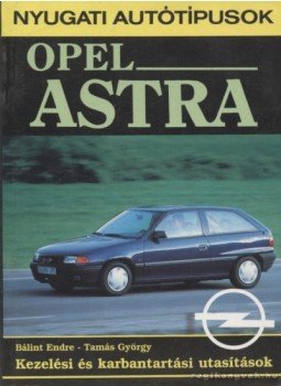 Tamás György, Bálint Endre - Opel Astra Tamás György, Bálint Endre - Opel Astra, Budapest 1993 antikvár könyv
