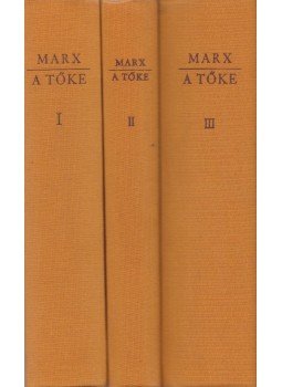 Karl Marx - A tőke I-III. - A politikai gazdaságtan bírálata Karl Marx - A tőke I-III. - A politikai gazdaságtan bírálata, Budapest 1973 antikvár könyv