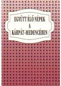 Ács Zoltán - Együtt élő népek a Kárpát-medencében