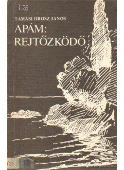 Tamási Orosz János - Apám; Rejtőzködő (dedikált) Tamási Orosz János - Apám; Rejtőzködő (dedikált), Budapest, Nyíregyháza 1987 antikvár könyv