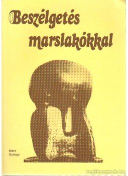 Marx György - Beszélgetés marslakókkal Marx György - Beszélgetés marslakókkal, Veszprém 1992 antikvár könyv