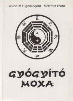 Mészáros Endre, Kissné Dr. Fügedi Agáta - Gyógyító moxa Mészáros Endre, Kissné Dr. Fügedi Agáta - Gyógyító moxa, Szombathely 1991 antikvár könyv