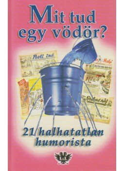 Föld S. Péter - Mit tud egy vödör? Föld S. Péter - Mit tud egy vödör?, Budapest 2001 antikvár könyv