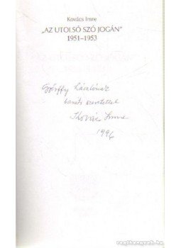 Kovács Imre - Az utolsó szó jogán 1951-1953 (dedikált) Kovács Imre - Az utolsó szó jogán 1951-1953 (dedikált), Budapest 1996 antikvár könyv