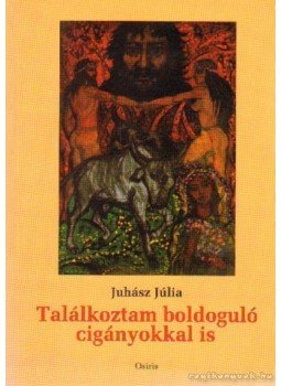 Juhász Júlia - Találkoztam boldoguló cigányokkal is Juhász Júlia - Találkoztam boldoguló cigányokkal is, Budapest 1999 antikvár könyv