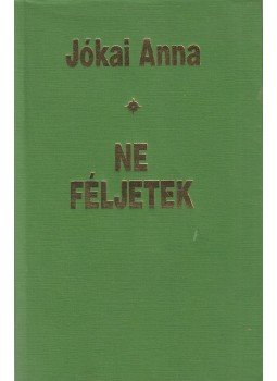 Jókai Anna - Ne féljetek Jókai Anna - Ne féljetek, Budapest 1998 antikvár könyv