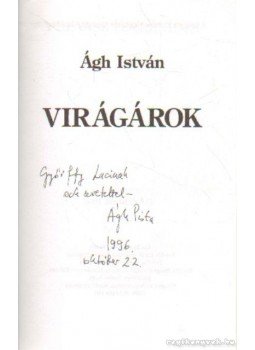 Ágh István - Virágárok (dedikált) Ágh István - Virágárok (dedikált), 0 antikvár könyv