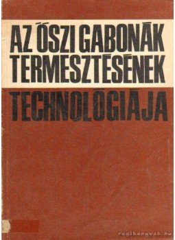 dr. Vincze László, Pilcsik Tibor, dr. Udvari László - Az őszi gabonák termesztésének technológiája dr. Vincze László, Pilcsik Tibor, dr. Udvari László - Az őszi gabonák termesztésének technológiája, Budapest 1972 antikvár könyv