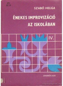 Szabó Helga - Énekes improvizáció az iskolában IV. Szabó Helga - Énekes improvizáció az iskolában IV., Budapest 1982 antikvár könyv