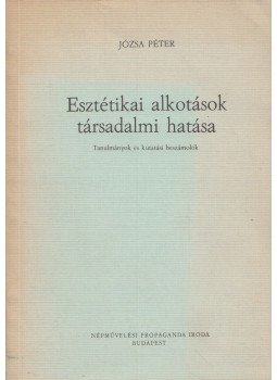 Józsa Péter - Esztétikai alkotások társadalmi hatása Józsa Péter - Esztétikai alkotások társadalmi hatása, Budapest 0 antikvár könyv