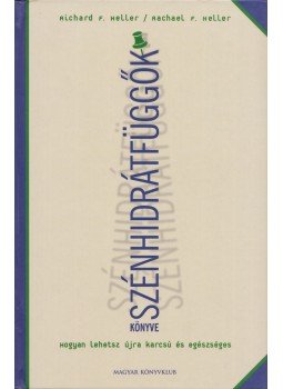 Heller, Richard F., Heller, Rachael F. - A szénhidrátfüggők könyve Heller, Richard F., Heller, Rachael F. - A szénhidrátfüggők könyve, Budapest 2002 antikvár könyv