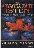 Gulyás István - Az anyagba zárt isten