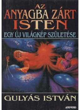 Gulyás István - Az anyagba zárt isten Gulyás István - Az anyagba zárt isten, Budapest 2000 antikvár könyv